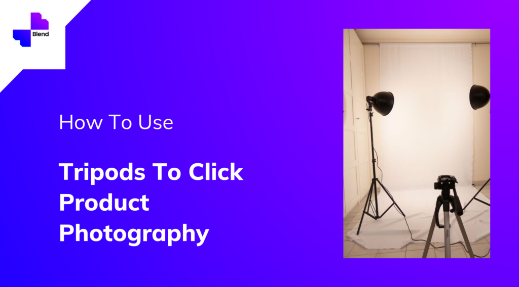 Tripods to click product photography.