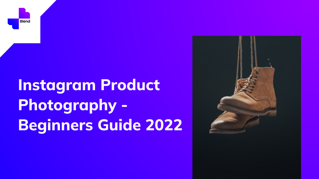 Instagram Product Photography - Beginners Guide 2022