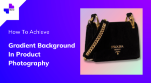 How To Achieve Gradient Background In Product Photography