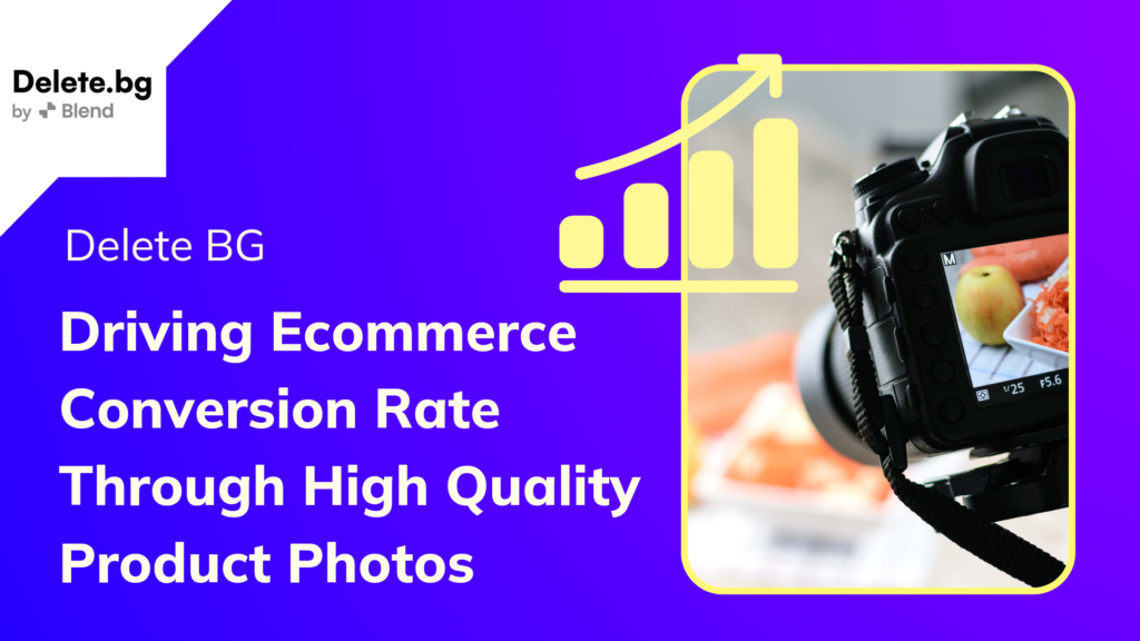 Delete BG: Driving Ecommerce Conversion Rate Through High Quality Product Photos