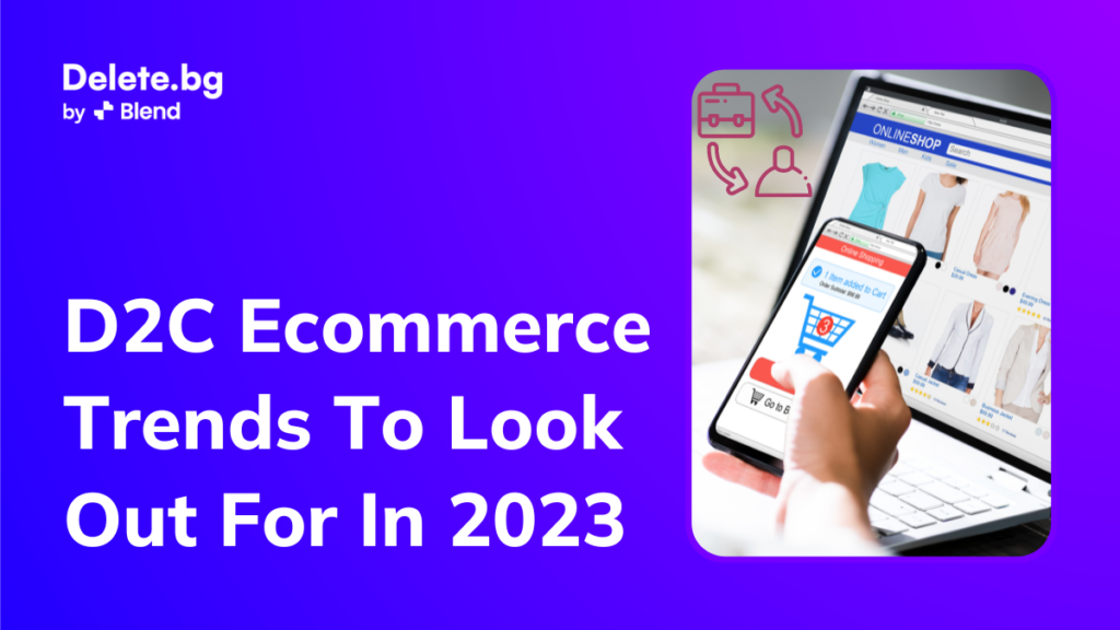 D2C Ecommerce Trends To Look Out For In 2023