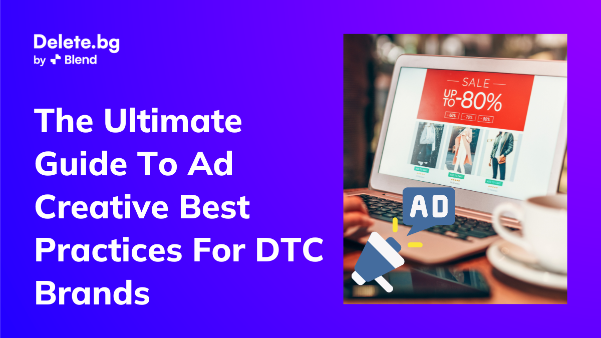 the-ultimate-guide-to-ad-creative-best-practices-for-dtc-brands