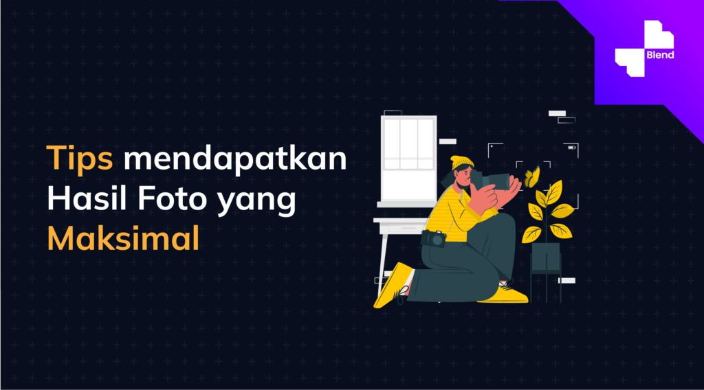 Tips mendapatkan hasil foto yang maksimal