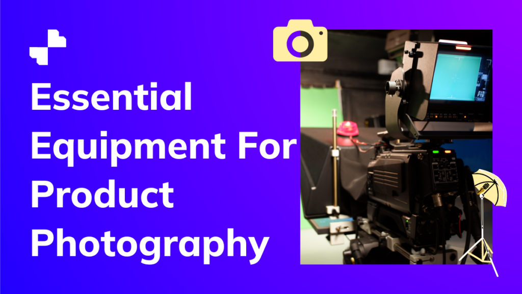 Essential Equipment For Product Photography