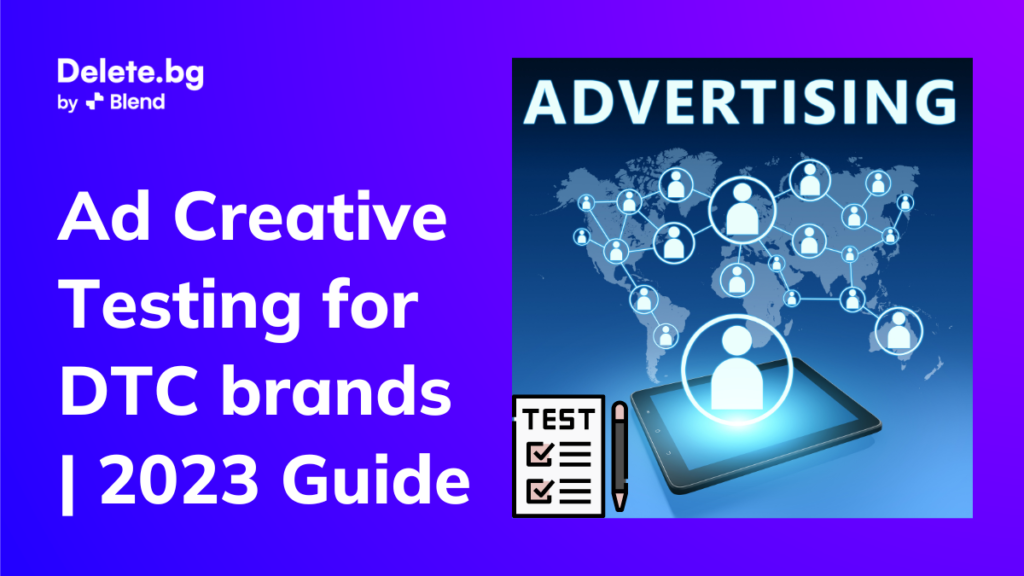 Ad Creative Testing for DTC brands | 2023 Guide