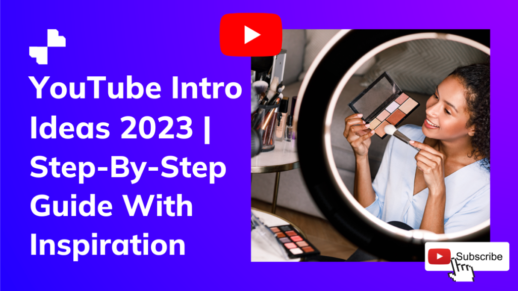 YouTube Intro Ideas 2023 Step-By-Step Guide With Inspiration