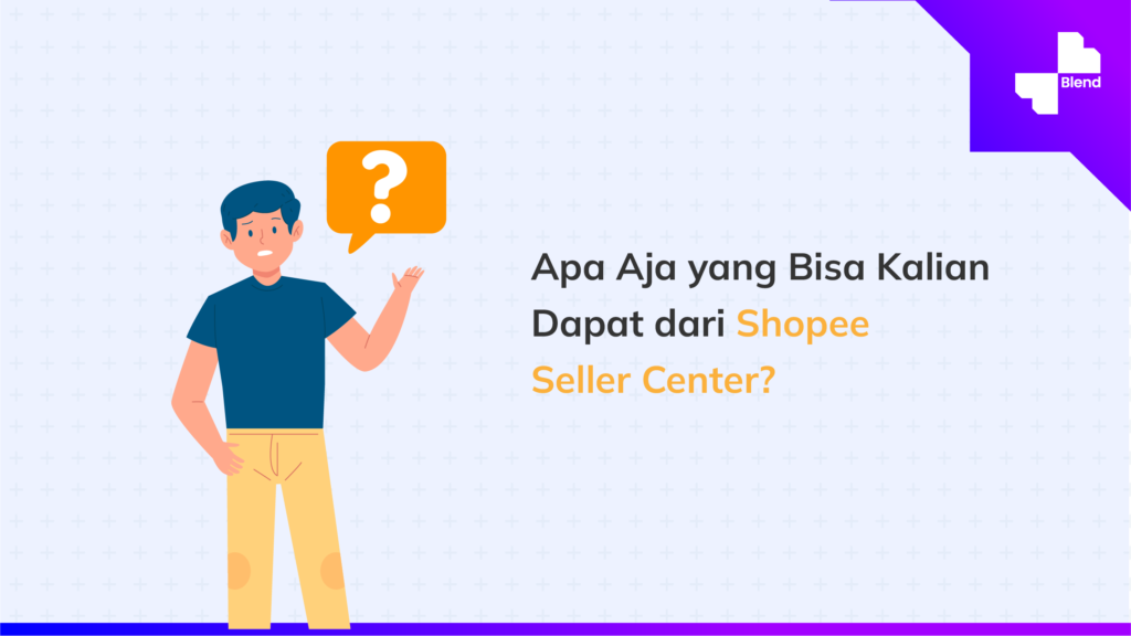 Apa aja yang bisa kalian dapat dari Shopee Seller Center?