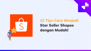 12 Tips Menjadi Star Seller Shopee dengan Mudah