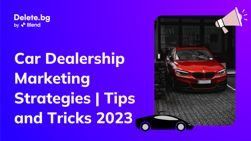 Car Dealership Marketing Strategies | Tips and Tricks 2023