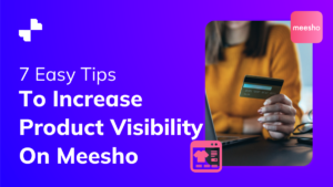 7 Easy Tips To Increase Product Visibility On Meesho