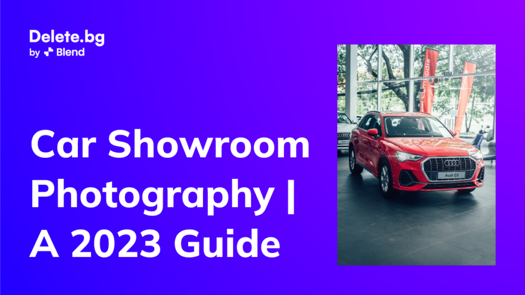 Car Showroom Photography A 2023 Guide