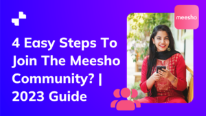 4 Easy Steps To Join The Meesho Community | 2023 Guide