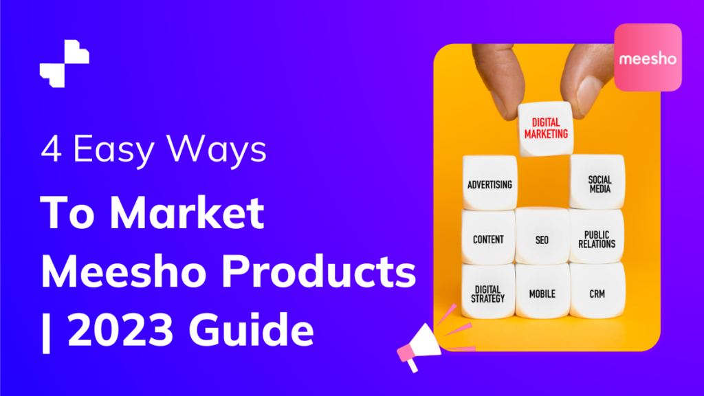 4 Easy Ways To Market Meesho Products | 2023 Guide