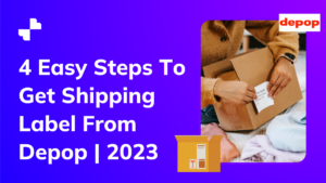 4 Easy Steps To Get Shipping Label From Depop | 2023