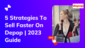 5 Strategies To Sell Faster On Depop | 2023 Guide