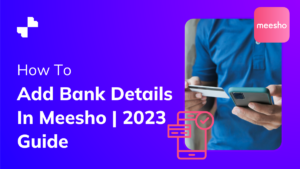 How To Add Bank Details In Meesho | 2023 Guide